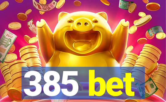 385 bet